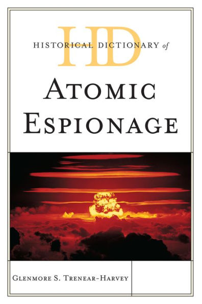 Historical Dictionary of Atomic Espionage