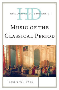 Title: Historical Dictionary of Music of the Classical Period, Author: Bertil van Boer