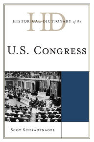Title: Historical Dictionary of the U.S. Congress, Author: Scot Schraufnagel