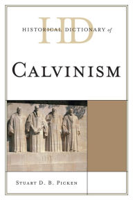 Title: Historical Dictionary of Calvinism, Author: Stuart D.B. Picken