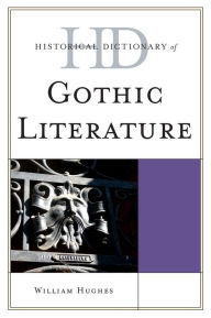 Title: Historical Dictionary of Gothic Literature, Author: William Hughes