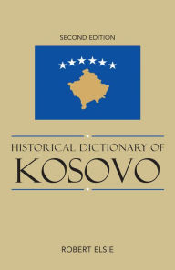 Title: Historical Dictionary of Kosovo, Author: Robert Elsie