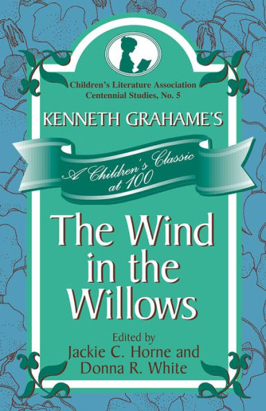 Kenneth Grahame's the Wind Willows: A Children's Classic at 100