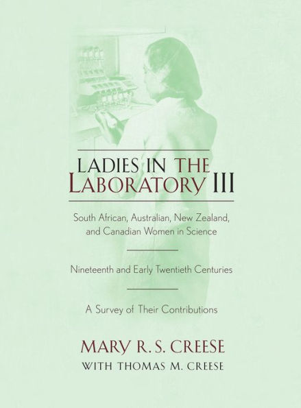 Ladies in the Laboratory III: South African, Australian, New Zealand, and Canadian Women in Science: Nineteenth and Early Twentieth Centuries