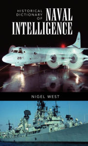 Title: Historical Dictionary of Naval Intelligence, Author: Nigel West