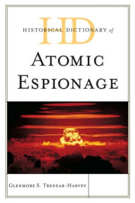 Title: Historical Dictionary of Atomic Espionage, Author: Glenmore S. Trenear-Harvey