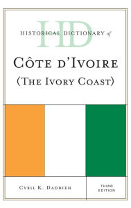 Title: Historical Dictionary of Cote d'Ivoire (The Ivory Coast), Author: Cyril K. Daddieh