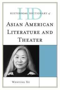 Title: Historical Dictionary of Asian American Literature and Theater, Author: Wenying Xu