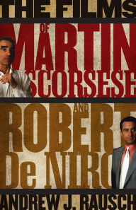 Title: The Films of Martin Scorsese and Robert De Niro, Author: Andrew J. Rausch