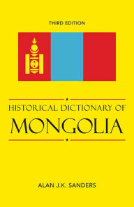 Title: Historical Dictionary of Mongolia, Author: Alan J.K. Sanders