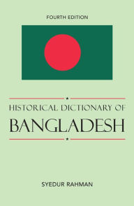 Title: Historical Dictionary of Bangladesh, Author: Syedur Rahman