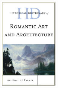 Title: Historical Dictionary of Romantic Art and Architecture, Author: Allison Lee Palmer