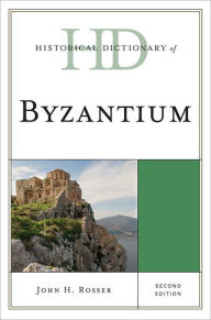 Title: Historical Dictionary of Byzantium, Author: John H. Rosser