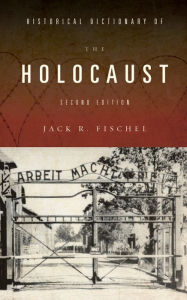 Title: Historical Dictionary of the Holocaust, Author: Jack R. Fischel