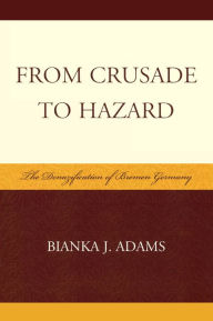 Title: From Crusade to Hazard: The Denazification of Bremen Germany, Author: Bianka J. Adams