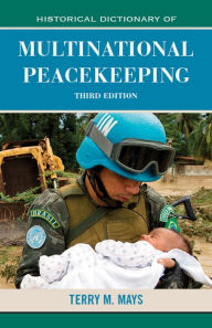 Title: Historical Dictionary of Multinational Peacekeeping, Author: Terry M. Mays