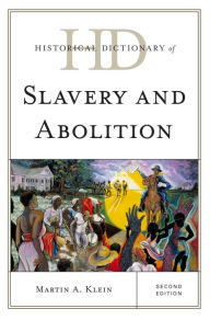 Title: Historical Dictionary of Slavery and Abolition, Author: Martin A. Klein