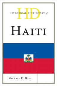 Title: Historical Dictionary of Haiti, Author: Michael R. Hall