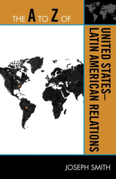 The A to Z of United States-Latin American Relations