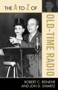Title: The A to Z of Old Time Radio, Author: Robert C. Reinehr