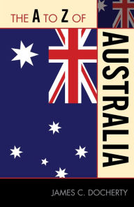 Title: The A to Z of Australia, Author: James C. Docherty