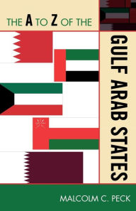 Title: The A to Z of the Gulf Arab States, Author: Malcolm C. Peck