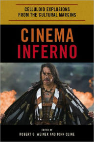 Title: Cinema Inferno: Celluloid Explosions from the Cultural Margins, Author: Robert G. Weiner