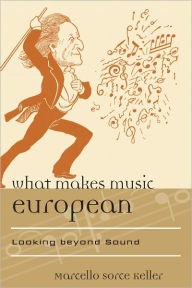 Title: What Makes Music European: Looking beyond Sound, Author: Marcello Sorce Keller