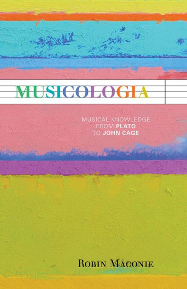 Musicologia: Musical Knowledge from Plato to John Cage