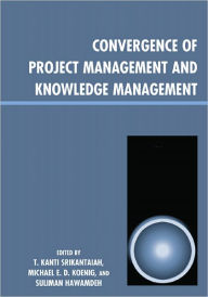 Title: Convergence of Project Management and Knowledge Management, Author: T. Kanti Srikantaiah