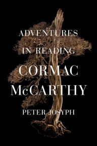 Title: Adventures in Reading Cormac McCarthy, Author: Peter Josyph