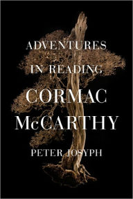 Title: Adventures in Reading Cormac McCarthy, Author: Peter Josyph