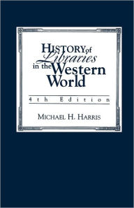 Title: History of Libraries of the Western World, Author: Michael H. Harris