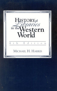 Title: History of Libraries of the Western World, Author: Michael H. Harris