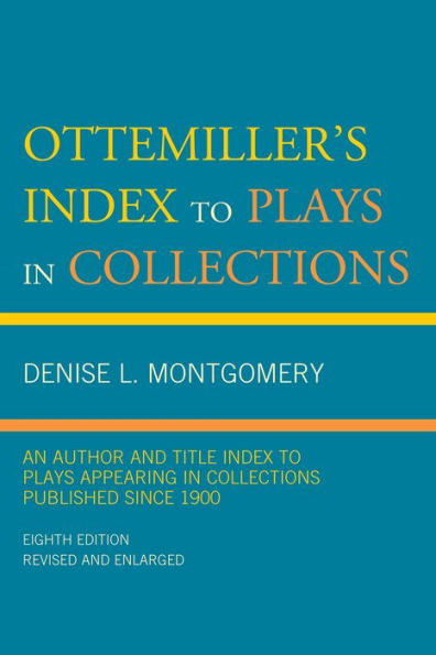 Ottemiller's Index to Plays Collections: An Author and Title Appearing Collections Published since 1900