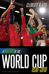 Title: A History of the World Cup: 1930-2010, Author: Clemente A. Lisi