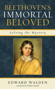 Title: Beethoven's Immortal Beloved: Solving the Mystery, Author: Edward Walden