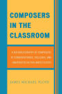 Composers in the Classroom: A Bio-Bibliography of Composers at Conservatories, Colleges, and Universities in the United States