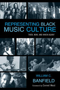 Title: Representing Black Music Culture: Then, Now, and When Again?, Author: Bill Banfield