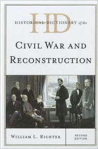 Title: Historical Dictionary of the Civil War and Reconstruction, Author: William L. Richter