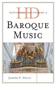 Title: Historical Dictionary of Baroque Music, Author: Joseph P. Swain