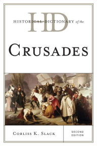 Title: Historical Dictionary of the Crusades, Author: Corliss K. Slack