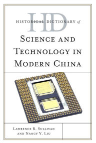 Title: Historical Dictionary of Science and Technology in Modern China, Author: Lawrence R. Sullivan