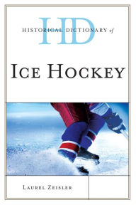 Title: Historical Dictionary of Ice Hockey, Author: Laurel Zeisler