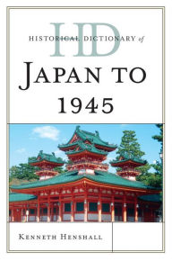 Title: Historical Dictionary of Japan to 1945, Author: Kenneth Henshall