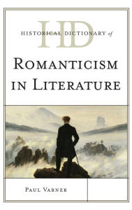 Title: Historical Dictionary of Romanticism in Literature, Author: Paul Varner