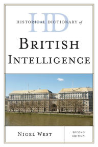 Title: Historical Dictionary of British Intelligence, Author: Nigel West