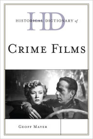 Title: Historical Dictionary of Crime Films, Author: Geoff Mayer