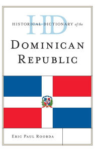Title: Historical Dictionary of the Dominican Republic, Author: Eric Paul Roorda