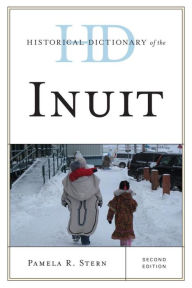 Title: Historical Dictionary of the Inuit, Author: Pamela R. Stern